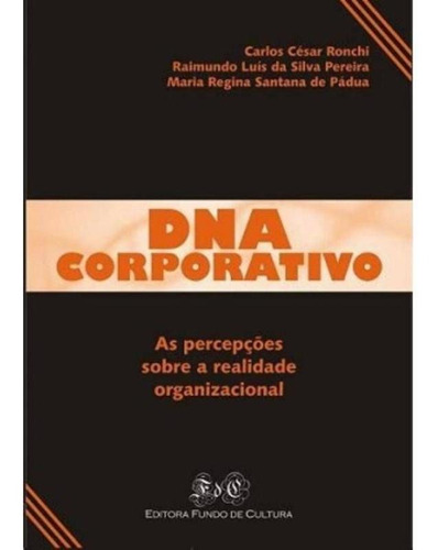 Dna Corporativo: As Percepcoes Sobre A Realidade Organizacio, De Carlos Cesar Ronchi. Editora Fundo De Cultura, Capa Mole Em Português