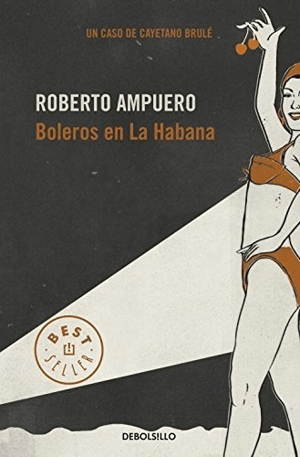 Boleros En La Habana, De Roberto Ampuero., Vol. No Aplica. Editorial Debolsillo, Tapa Blanda En Español