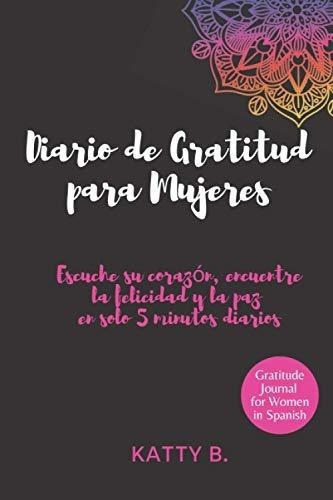 Diario De Gratitud Para Mujeres Escuche Su Corazon,, De Barreto Piñango, Katty Joana. Editorial Independently Published En Español