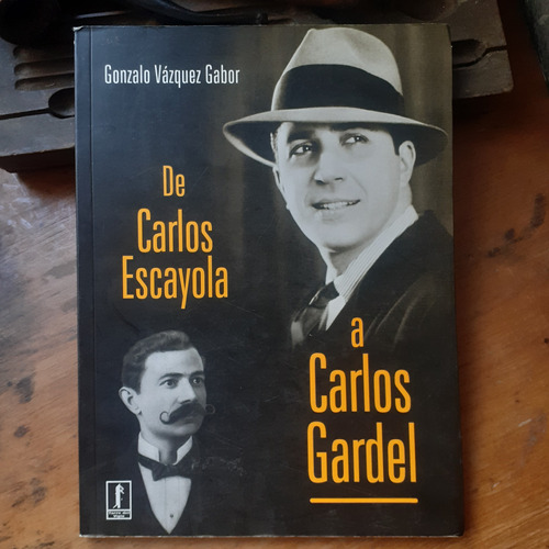 De Carlos Escayola A Carlos Gardel/ Gonzalo Vázquez