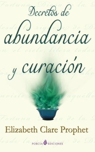 Decretos De Abundancia Y Curacion, De Elizabeth Clare Prophet. Editorial Createspace Independent Publishing Platform, Tapa Blanda En Español