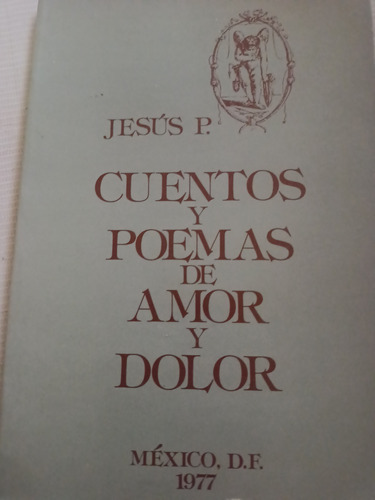 Jesús P. Cuentos Y Poemas De Amor Y Dolor