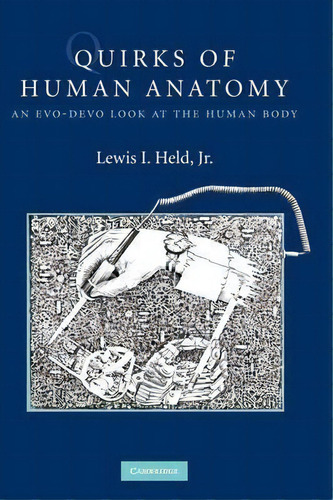 Quirks Of Human Anatomy : An Evo-devo Look At The Human Body, De Jr.  Lewis I. Held. Editorial Cambridge University Press, Tapa Dura En Inglés