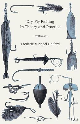 Libro Dry-fly Fishing - In Theory And Practice - Halford,...