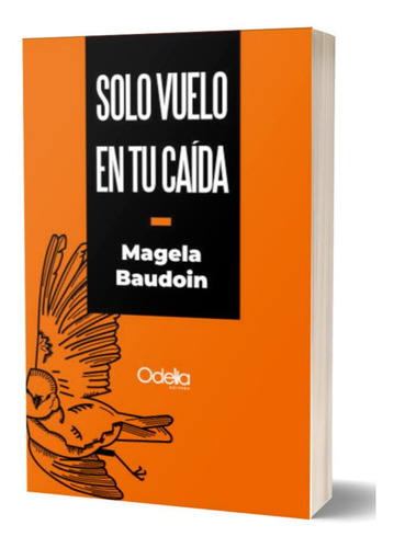 Magela Baudoin Solo Vuelo En Tu Caída Odelia Novela