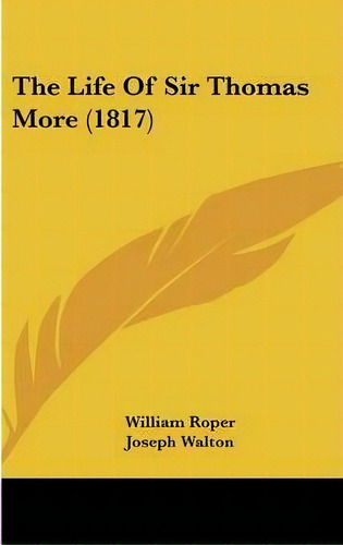 The Life Of Sir Thomas More (1817), De William Roper. Editorial Kessinger Publishing Co, Tapa Dura En Inglés