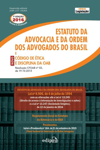 Estatuto da Advocacia e da Ordem dos Advogados do Brasil e Novo Código de Ética e Disciplina da OAB, de (Coordenador ial) Vieira, Jair Lot. Editora Edipro - edições profissionais ltda, capa mole em português, 2016