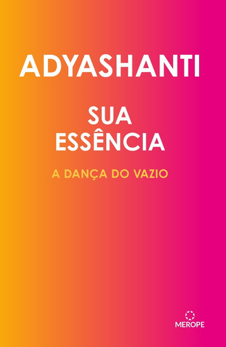 Sua Essencia: A Dança Do Vazio: A Dança Do Vazio, De Adyashanti. Editorial Merope, Capa Mole, Edição 1 Em Português, 2022