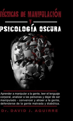 Libro Tecnicas De Manipulaciã³n Y Psicã³lã³gã­a Oscura: A...