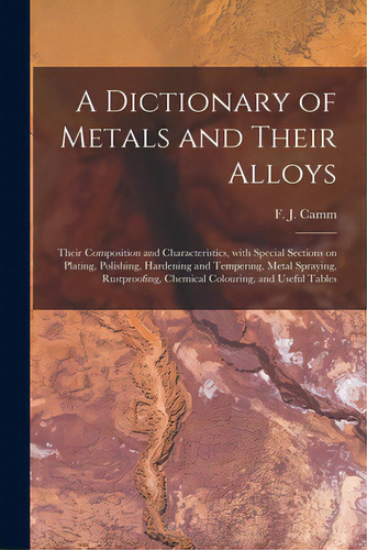 A Dictionary Of Metals And Their Alloys; Their Composition And Characteristics, With Special Sect..., De Camm, F. J. (frederick James) 1897-1. Editorial Hassell Street Pr, Tapa Blanda En Inglés