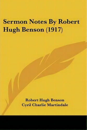 Sermon Notes By Robert Hugh Benson (1917), De Msgr Robert Hugh Benson. Editorial Kessinger Publishing, Tapa Blanda En Inglés