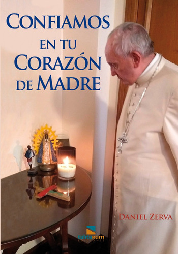 Confiamos En Tu Corazón De Madre. (papa Francisco/bergoglio)