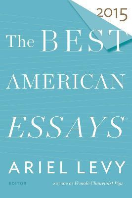 The Best American Essays 2015 - Ariel Levy