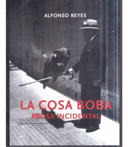 Libro La Cosa Boba Prosa Incidental Alfonso Reyes 