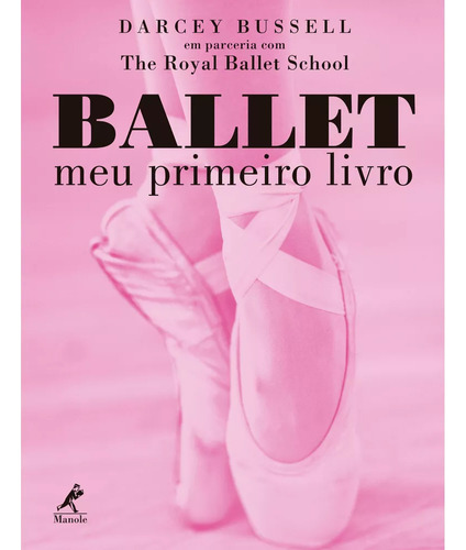 Ballet: Meu primeiro livro, de Darcey Bussell. Editorial Editora Manole Saúde, tapa mole, edición 1 en português, 2017