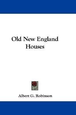 Old New England Houses - Albert G Robinson (paperback)