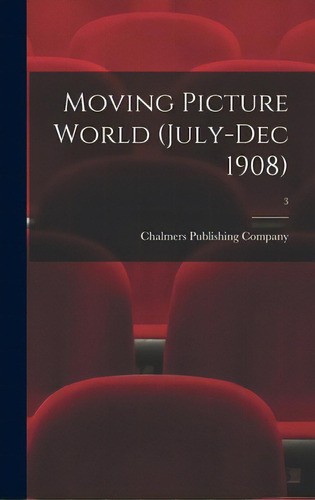 Moving Picture World (july-dec 1908); 3, De Chalmers Publishing Company. Editorial Legare Street Pr, Tapa Dura En Inglés