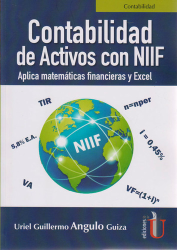 Contabilidad de activos con NIIF. Aplica matemáticas finan, de Uriel Guillermo Angulo Guiza. Serie 9587921342, vol. 1. Editorial Ediciones de la U, tapa blanda, edición 2020 en español, 2020