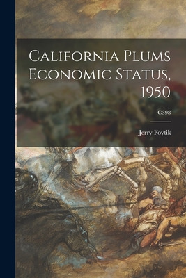 Libro California Plums Economic Status, 1950; C398 - Foyt...