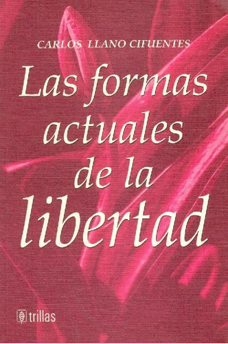 Libro Las Formas Actuales De La Libertad De Carlos Llano Cif