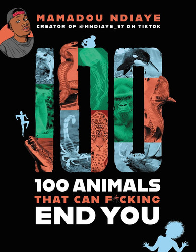 100 Animals That Can F*cking End You, de Ndiaye, Mamadou. Editorial Voracious, tapa blanda en inglés, 2022