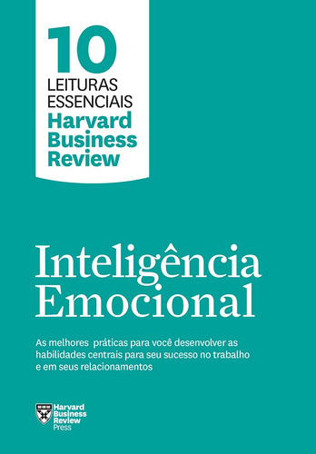 Inteligência emocional (10 leituras essenciais - HBR): As melhores práticas para você desenvolver as habilidades centrais para seu sucesso no trabalho e em seus relacionamentos, de Harvard Business Review. 10 leituras essenciais - HBR Editorial GMT Editores Ltda., tapa mole en português, 2019