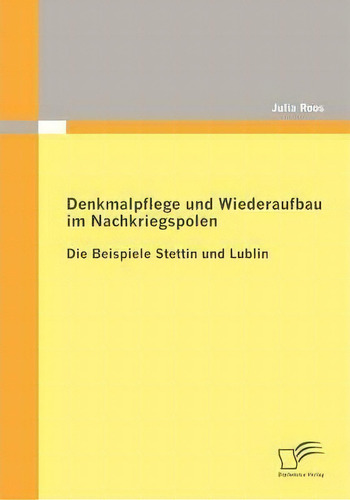 Denkmalpflege Und Wiederaufbau Im Nachkriegspolen, De Dr Julia Roos. Editorial Diplomica Verlag Gmbh, Tapa Blanda En Inglés