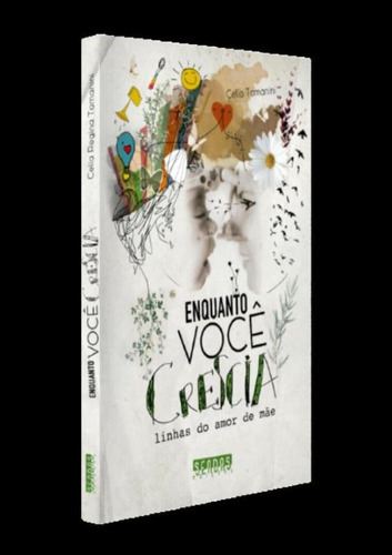 Enquanto Voce Crescia - Linhas Do Amor De Mae: Enquanto Voce Crescia - Linhas Do Amor De Mae, De Tamanini,celia. Editora Kotter Editorial, Capa Mole, Edição 1 Em Português, 2021