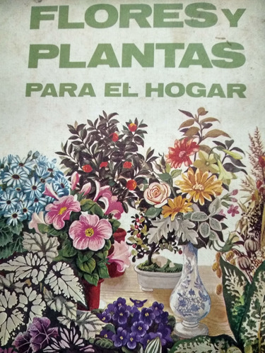 Libro Flores Y Plantas Para El Hogar 1ra Ed. Nauta Tapa Dura