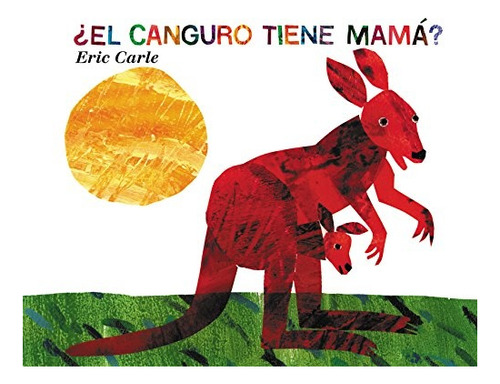 ¿el Canguro Tiene Mamá? - Eric Carle