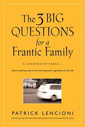 Book : The 3 Big Questions For A Frantic Family A Leadershi