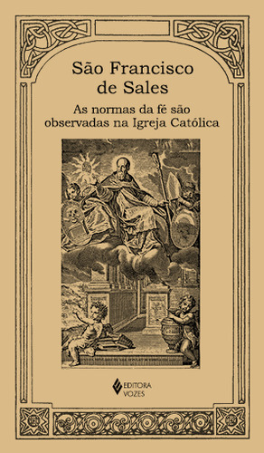 As Normas Da Fé São Observadas Na Igreja Católica, De São Francisco De Sales. Editorial Editora Vozes, Tapa Mole, Edición 1 En Português, 2024