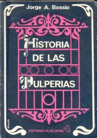 Jorge A. Bossio: Historia De Las Pulperias