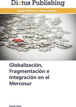 Globalizacion, Fragmentacion E Integracion En El Mercosur...