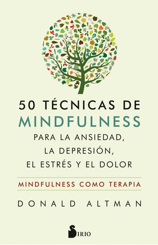 50 Tãâ©cnicas De Mindfulness Para La Ansiedad, La Depresiãâ³n, El Estrãâ©s Y El Dolor, De Altman, Donald. Editorial Sirio, Tapa Blanda En Español