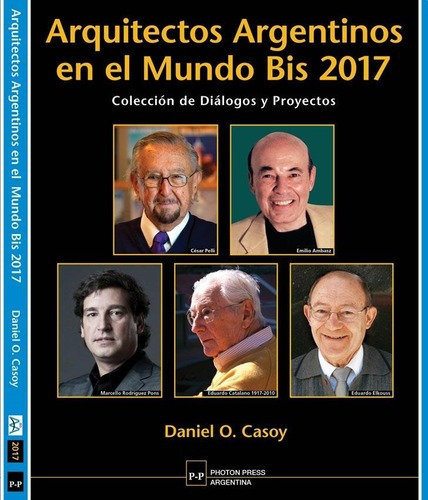 Arquitectos Argentinos En El Mundo Bis 2017 - Daniel, De Daniel Casoy. Editorial Photon Press En Español