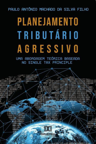 Planejamento Tributário Agressivo, De Paulo Antônio Machado Da Silva Filho. Editorial Dialética, Tapa Blanda En Portugués, 2019