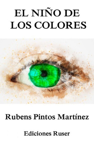 El Niãâ±o De Los Colores, De Pintos Martínez, Rubens. Editorial Ediciones Ruser, Tapa Blanda En Español