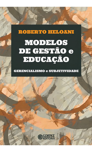 Modelos de gestão e educação - Gerencialismo e subjetividade, de Heloani, Roberto. Editorial Cortez Editora e Livraria LTDA, capa mole em português, 2018