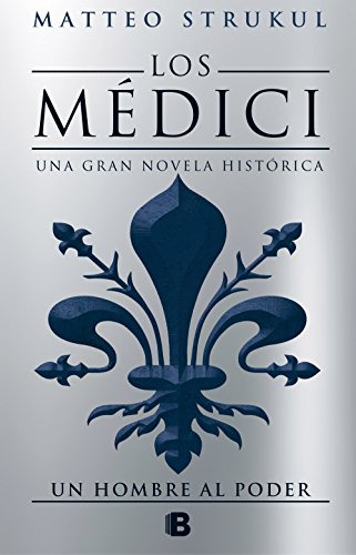 Libro Un Hombre Al Poder (los Medici 2) (coleccion Historica