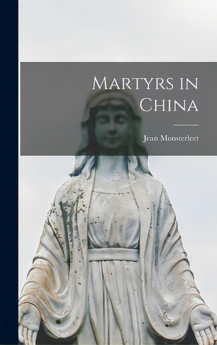 Martyrs In China, De Monsterleet, Jean 1912-. Editorial Hassell Street Pr, Tapa Dura En Inglés