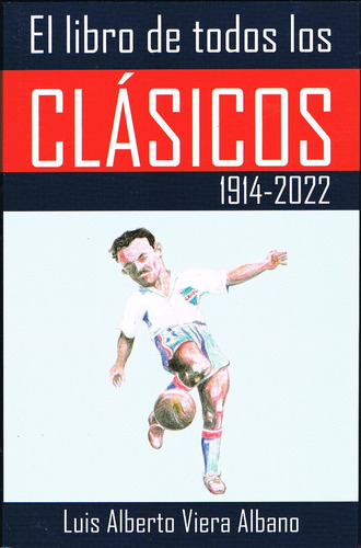 El Libro De Todos Los Clásicos 1914-2022 - Luis Alberto Vier