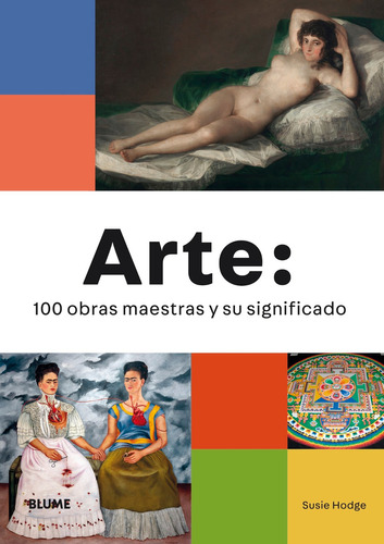 Arte: 100 Obras Maestras Y Su Significado Más Famosas de Susie Hodge editorial Blume en español
