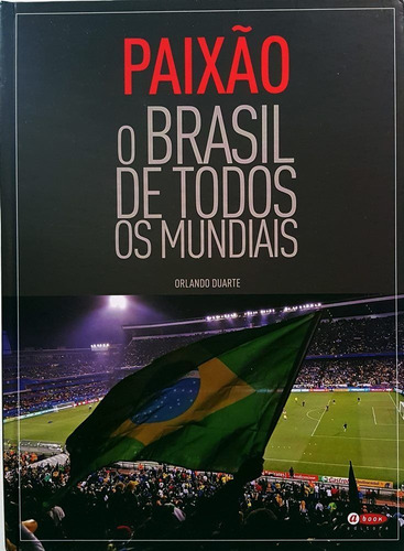 Livro Paixão Brasil De Todos Os Mundiais Seleção Brasileira