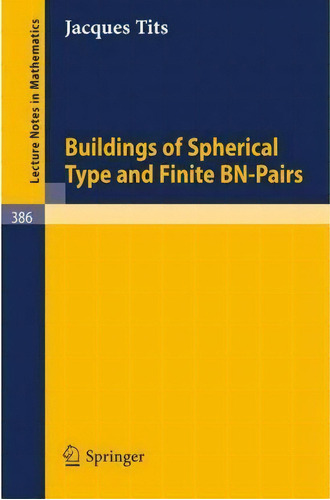Buildings Of Spherical Type And Finite Bn-pairs, De J. Tits. Editorial Springer-verlag Berlin And Heidelberg Gmbh & Co. Kg, Tapa Blanda En Inglés