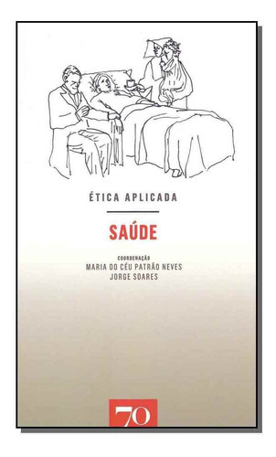 Ética Aplicada -  Saúde, De Neves, Maria E Soares, Jorge. Editora Edicoes 70 Em Português