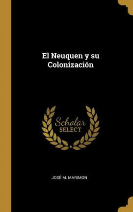 Libro El Neuquen Y Su Colonizaci N - Jose M Marimon