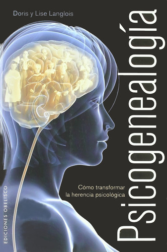 Psicogenealogía. Cómo transformar la herencia psicológica, de Langlois, Lise. Editorial Ediciones Obelisco, tapa blanda en español, 2010
