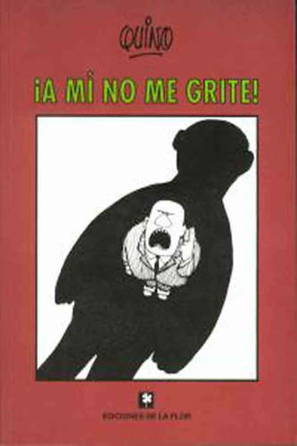 ¡a Mi No Me Grite! - Quino - De La Flor