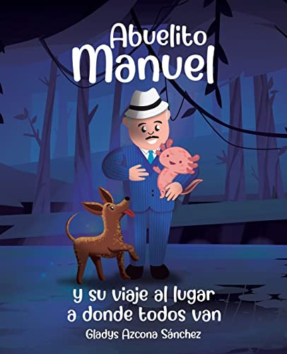 Abuelito Manuel Y Su Viaje Al Lugar A Donde Todos Van